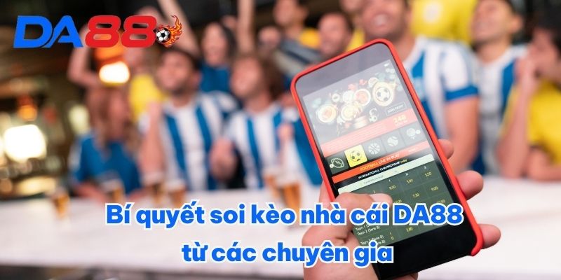 Kèo Nhà Cái DA88 - Nắm Vững Thông Tin, Chinh Phục Giải Lớn 3 Bí quyết soi kèo nhà cái DA88 từ các chuyên gia
