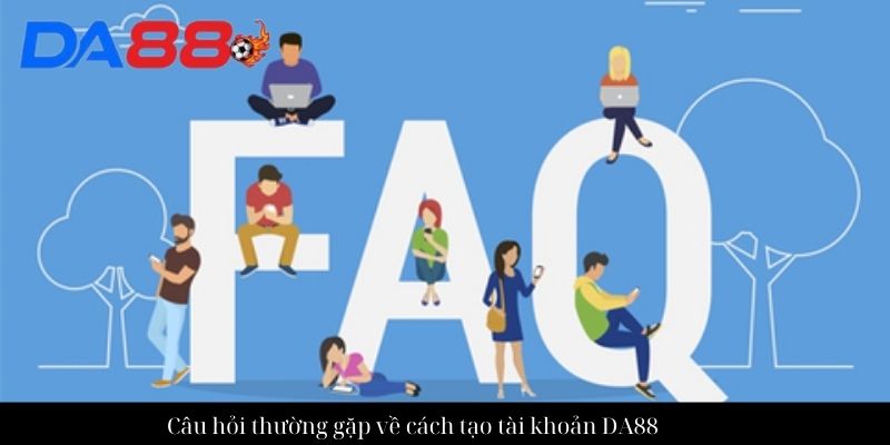 Câu hỏi thường gặp về nhà cái DA88 chi tiết nhất cho newbie 1 Câu hỏi thường gặp về cách lại tài khoản DA88
