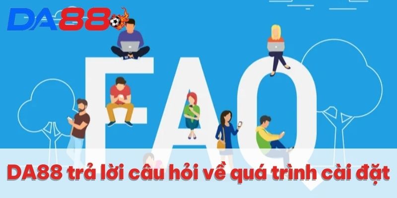 Tải App DA88 | Thao Tác Nhanh Chóng Trên IOS & Android 4 DA88 trả lời câu hỏi về quá trình cài đặt