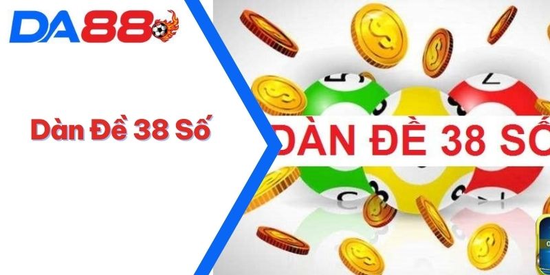 Dàn Đề 38 Số - Cơ Hội Trúng Lớn Với Chiến Lược Thông Minh 4 Dàn Đề 38 Số