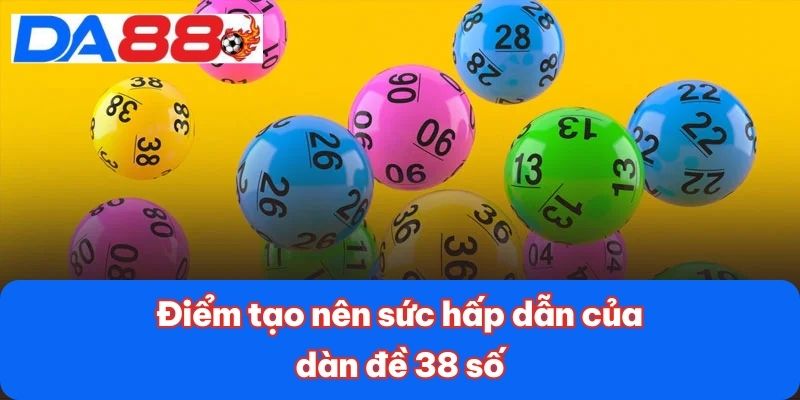 Dàn Đề 38 Số - Cơ Hội Trúng Lớn Với Chiến Lược Thông Minh 2 Điểm tạo nên sức hấp dẫn của dàn đề 38 số