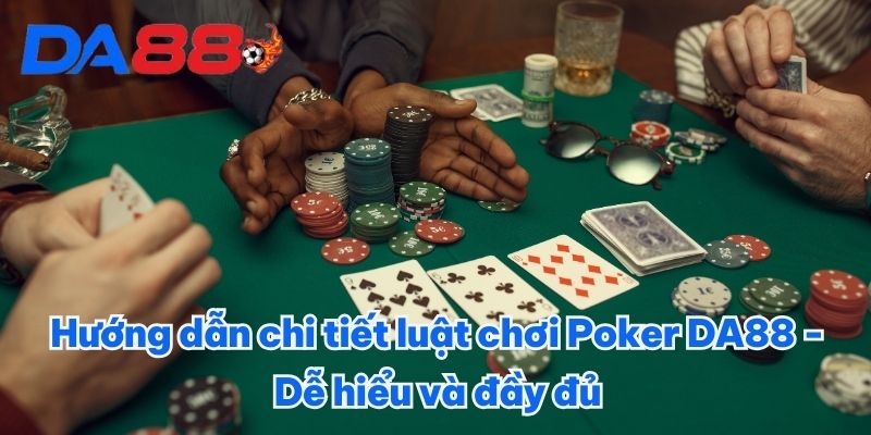 Tìm Hiểu Poker DA88 - Sân Chơi Triệu Đô Thắng Tiền Tỷ 2025 2 Hướng dẫn chi tiết luật chơi Poker DA88 - Dễ hiểu và đầy đủ