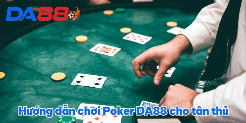 Tìm Hiểu Poker DA88 - Sân Chơi Triệu Đô Thắng Tiền Tỷ 2025 4 Hướng dẫn chơi Poker DA88 cho tân thủ