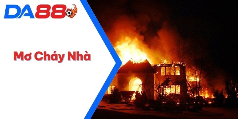 Mơ Cháy Nhà - Các Con Số Liên Quan Có Tỷ Lệ Trúng Cao 2 Mơ Cháy Nhà