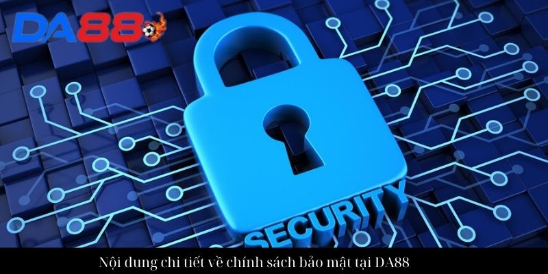 Chính sách bảo mật tại nhà cái DA88 có thông tin gì mới? 2 Nội dung chi tiết về chính sách bảo mật tại DA88
