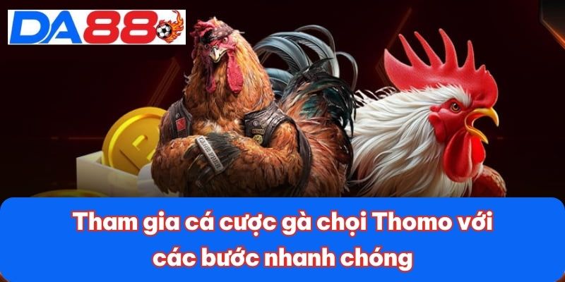Đá Gà Thomo - Đấu Trường Đỉnh Cao Với Các Trận Chiến Hấp Dẫn 4 Tham gia cá cược gà chọi Thomo với các bước nhanh chóng